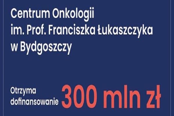 Rekordowe_wsparcie_dla_szpitali_-_Bydgoskie_Centrum_Onkologii_otrzyma_300_mln_zł